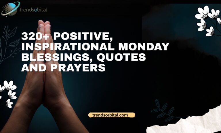 320+ Positive, Inspirational Monday Blessings, Quotes and Prayers