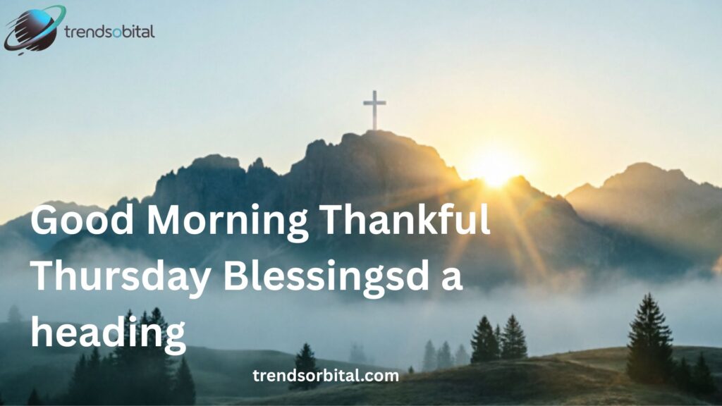 Good Morning Thankful Thursday Blessings