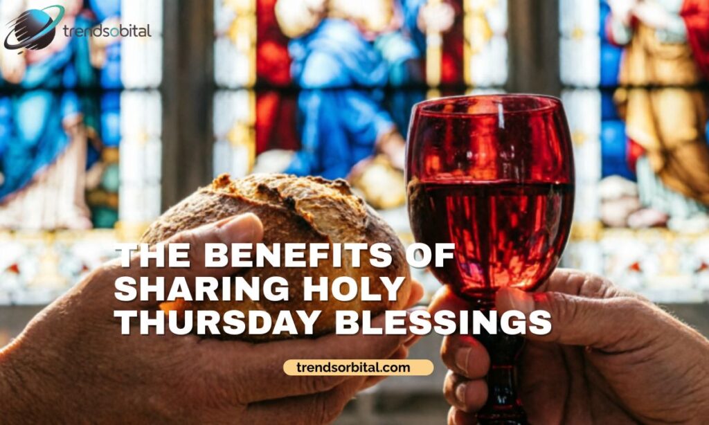 The Benefits of Sharing Holy Thursday Blessings