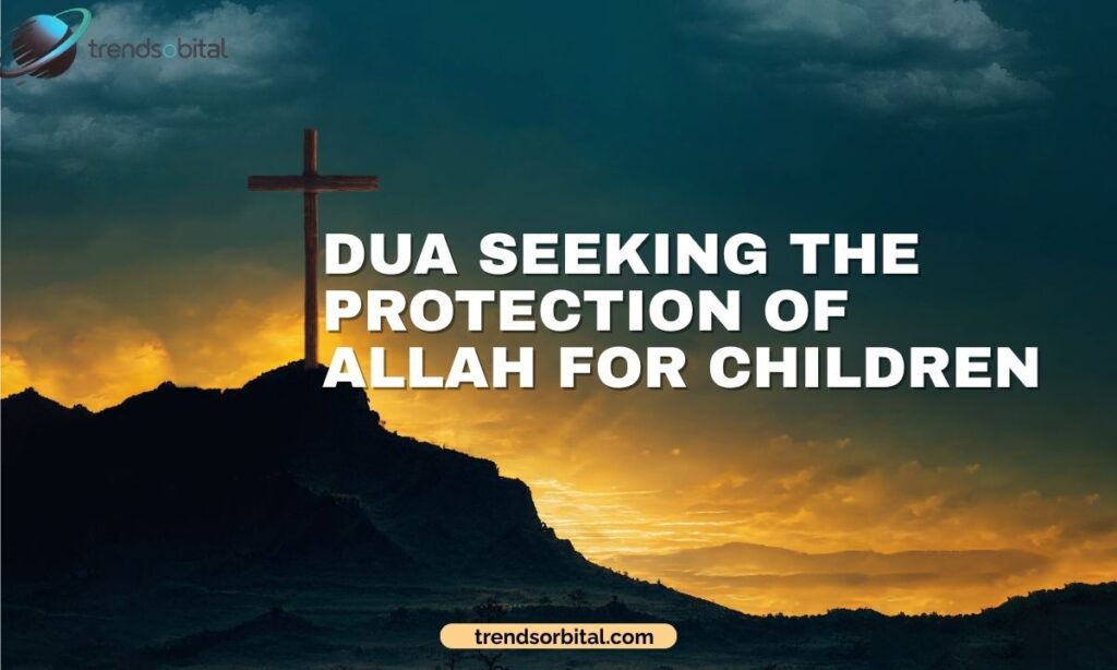Dua Seeking the Protection of Allah for Children