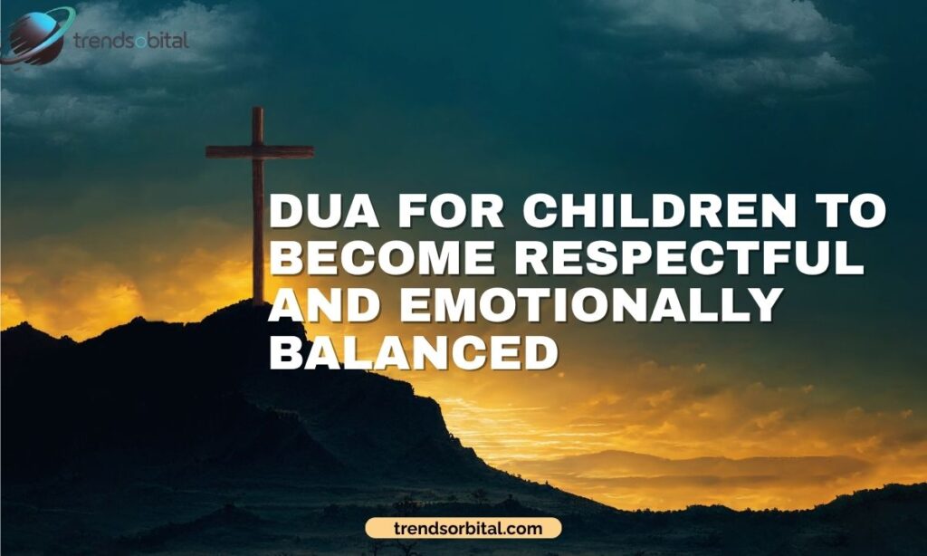 Dua for Children to Become Respectful and Emotionally Balanced