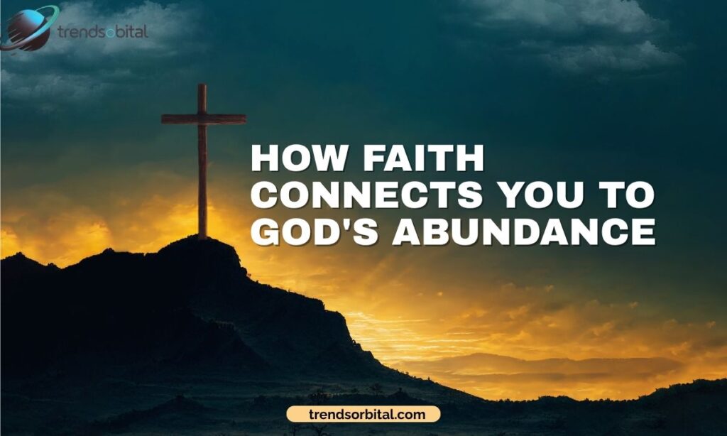 How Faith Connects You to God's Abundance