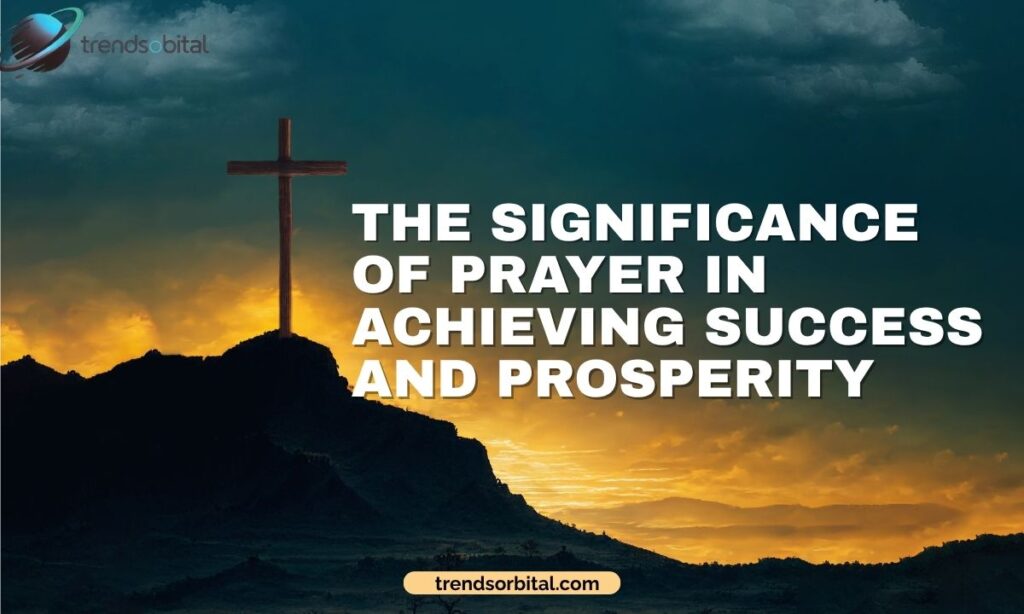 The Significance of Prayer in Achieving Success and Prosperity